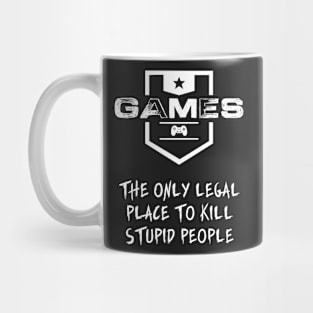 GAMES - The only legal place to kill stupid people Mug